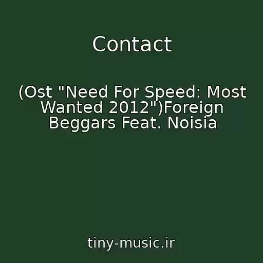 کاور آهنگ Contact از (Ost "Need For Speed: Most Wanted 2012")Foreign Beggars Feat. Noisia