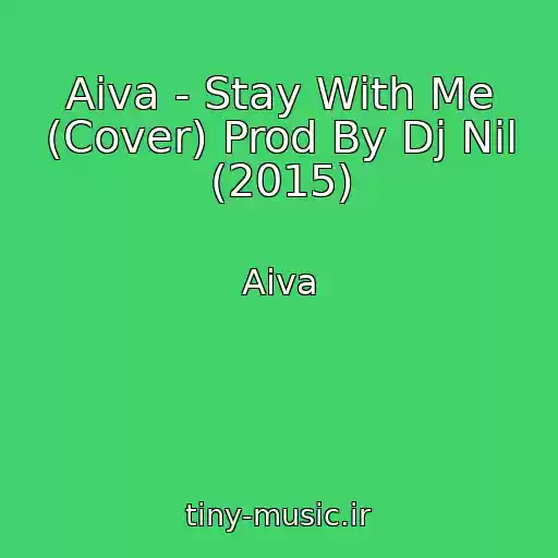 کاور آهنگ Aiva - Stay With Me (Cover) Prod By Dj Nil (2015) از Aiva