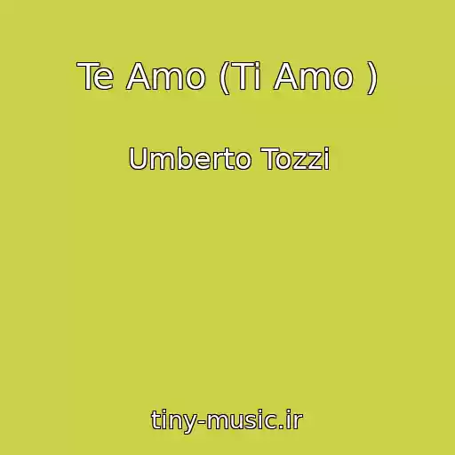 کاور آهنگ Te Amo (Ti Amo ) از Umberto Tozzi