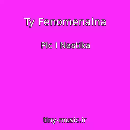 کاور آهنگ Ty Fenomenalna از Plc I Nastika