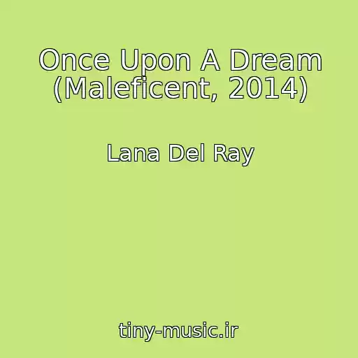 کاور آهنگ Once Upon A Dream (Maleficent, 2014) از Lana Del Ray
