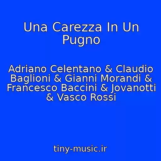 کاور آهنگ Una Carezza In Un Pugno از Adriano Celentano & Claudio Baglioni & Gianni Morandi & Francesco Baccini & Jovanotti & Vasco Rossi