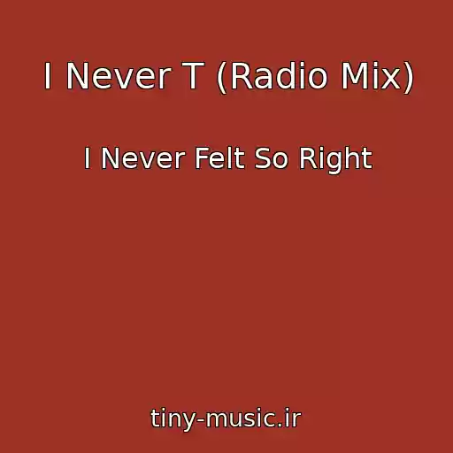 کاور آهنگ I Never T (Radio Mix) از I Never Felt So Right