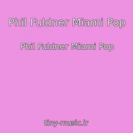 کاور آهنگ Phil Fuldner Miami Pop از Phil Fuldner Miami Pop