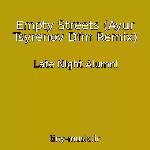 کاور آهنگ Empty Streets (Ayur Tsyrenov Dfm Remix) از Late Night Alumni