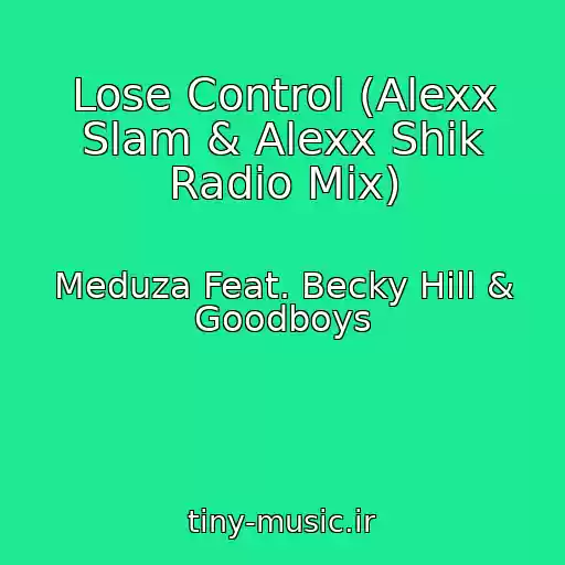 کاور آهنگ Lose Control (Alexx Slam & Alexx Shik Radio Mix) از Meduza Feat. Becky Hill & Goodboys