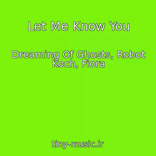 کاور آهنگ Let Me Know You از Dreaming Of Ghosts, Robot Koch, Fiora