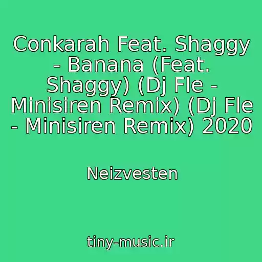کاور آهنگ Conkarah Feat. Shaggy - Banana (Feat. Shaggy) (Dj Fle - Minisiren Remix) (Dj Fle - Minisiren Remix) 2020 از Neizvesten