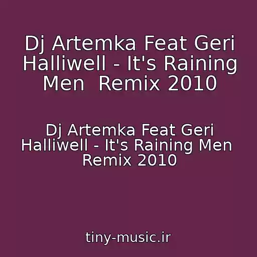 کاور آهنگ Dj Artemka Feat Geri Halliwell - It's Raining Men  Remix 2010 از Dj Artemka Feat Geri Halliwell - It's Raining Men  Remix 2010