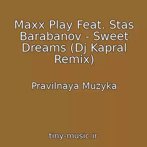 کاور آهنگ Maxx Play Feat. Stas Barabanov - Sweet Dreams (Dj Kapral Remix) از Pravilnaya Muzyka