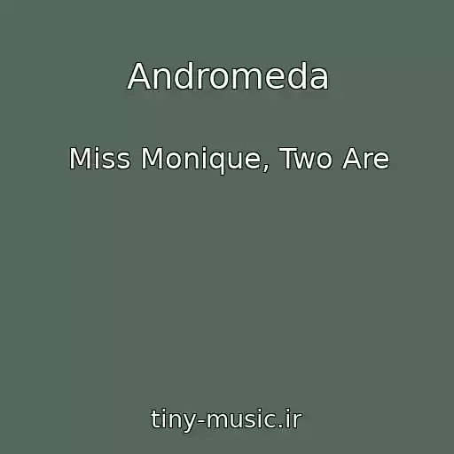 کاور آهنگ Andromeda از Miss Monique, Two Are