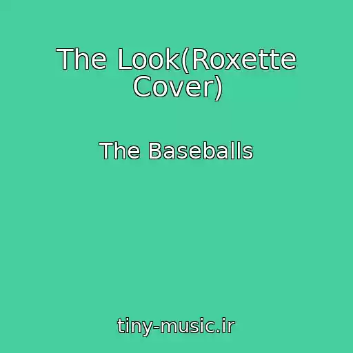 کاور آهنگ The Look(Roxette Cover) از The Baseballs
