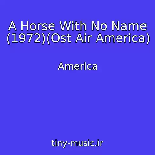 کاور آهنگ A Horse With No Name (1972)(Ost Air America) از America