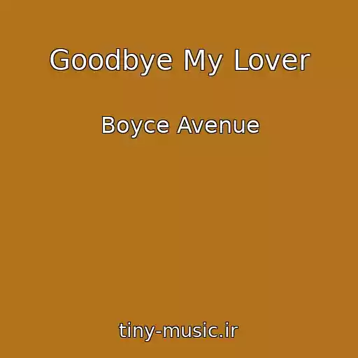 کاور آهنگ Goodbye My Lover از Boyce Avenue