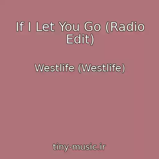 کاور آهنگ If I Let You Go (Radio Edit) از Westlife (Westlife)