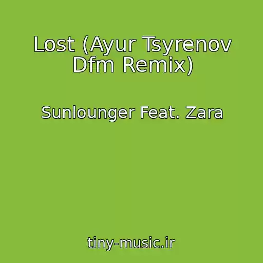 کاور آهنگ Lost (Ayur Tsyrenov Dfm Remix) از Sunlounger Feat. Zara