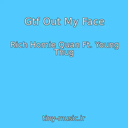کاور آهنگ Gtf Out My Face از Rich Homie Quan Ft. Young Thug