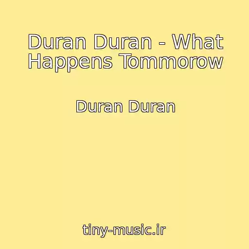 کاور آهنگ Duran Duran - What Happens Tommorow از Duran Duran