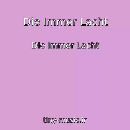 کاور آهنگ Die Immer Lacht از Die Immer Lacht