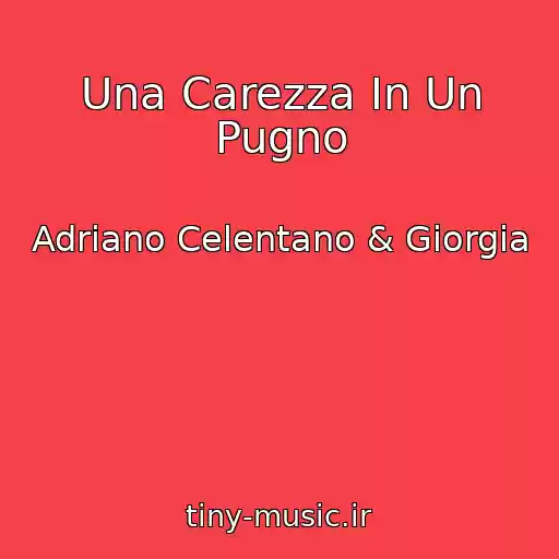 کاور آهنگ Una Carezza In Un Pugno از Adriano Celentano & Giorgia