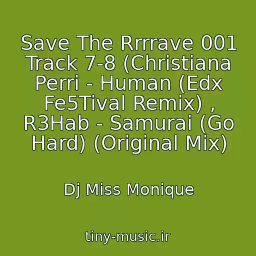 کاور آهنگ Save The Rrrrave 001 Track 7-8 (Christiana Perri - Human (Edx Fe5Tival Remix) , R3Hab - Samurai (Go Hard) (Original Mix) از Dj Miss Monique