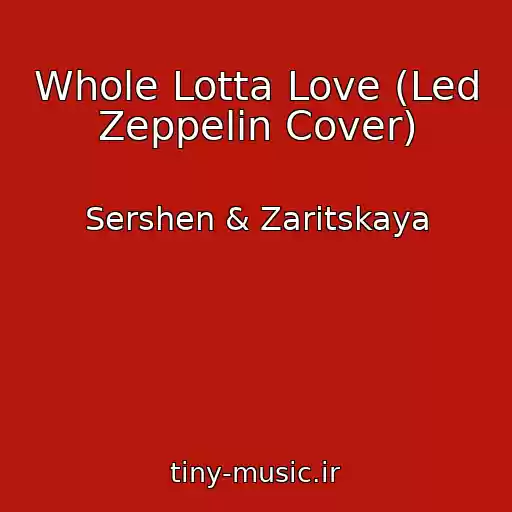 کاور آهنگ Whole Lotta Love (Led Zeppelin Cover) از Sershen & Zaritskaya