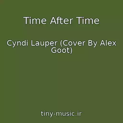 کاور آهنگ Time After Time از Cyndi Lauper (Cover By Alex Goot)
