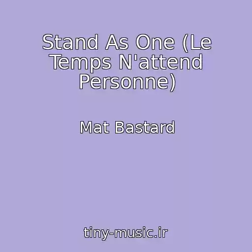 کاور آهنگ Stand As One (Le Temps N'attend Personne) از Mat Bastard