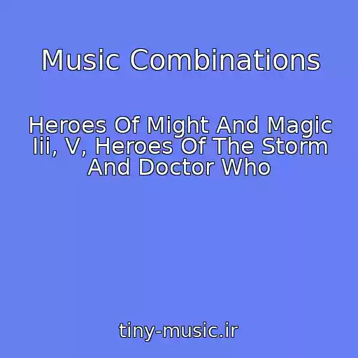 کاور آهنگ Music Combinations از Heroes Of Might And Magic Iii, V, Heroes Of The Storm And Doctor Who