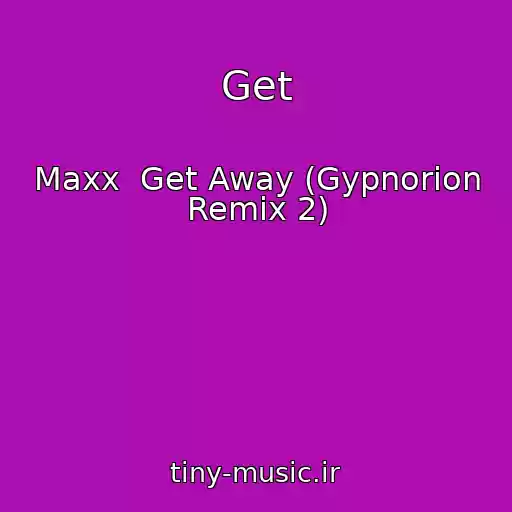 کاور آهنگ Get از Maxx  Get Away (Gypnorion Remix 2)