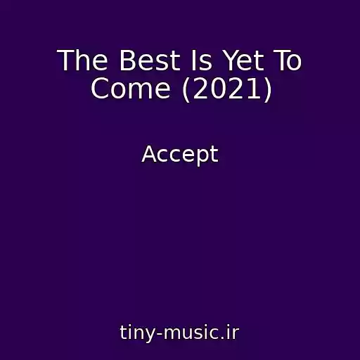 کاور آهنگ The Best Is Yet To Come (2021) از Accept