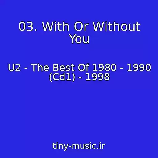 کاور آهنگ 03. With Or Without You از U2 - The Best Of 1980 - 1990 (Cd1) - 1998