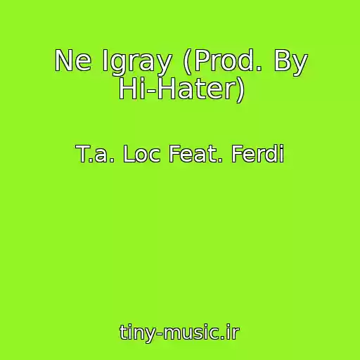 کاور آهنگ Ne Igray (Prod. By Hi-Hater) از T.a. Loc Feat. Ferdi