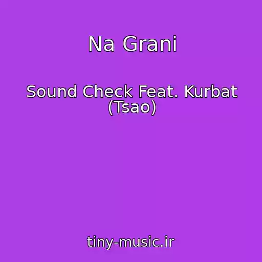 کاور آهنگ Na Grani از Sound Check Feat. Kurbat (Tsao)