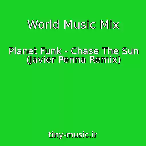 کاور آهنگ World Music Mix از Planet Funk - Chase The Sun (Javier Penna Remix)