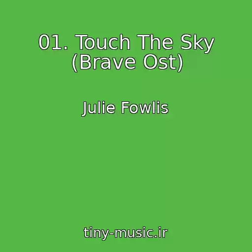 کاور آهنگ 01. Touch The Sky (Brave Ost) از Julie Fowlis