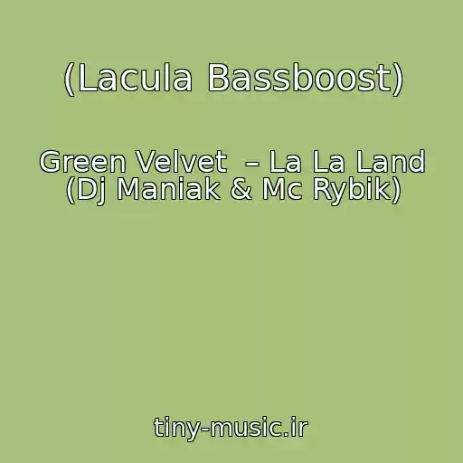 کاور آهنگ (Lacula Bassboost) از Green Velvet  – La La Land (Dj Maniak & Mc Rybik)