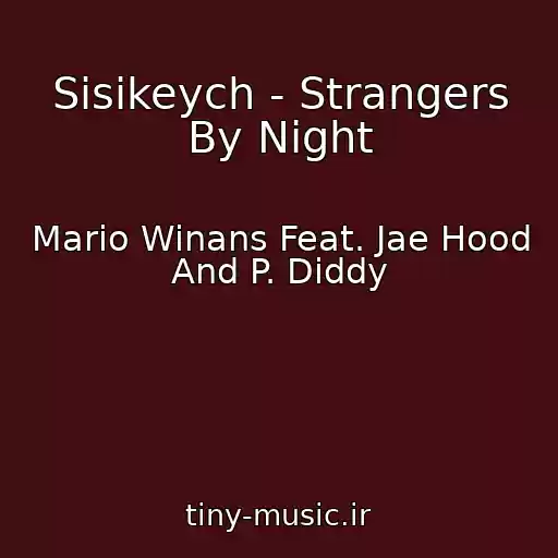 کاور آهنگ Sisikeych - Strangers By Night از Mario Winans Feat. Jae Hood And P. Diddy