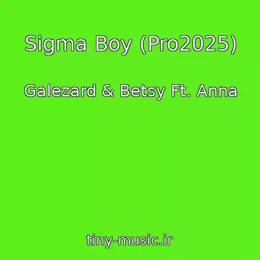 کاور آهنگ Sigma Boy (Pro2025) از Galezard & Betsy Ft. Anna