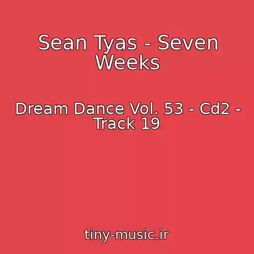 کاور آهنگ Sean Tyas - Seven Weeks از Dream Dance Vol. 53 - Cd2 - Track 19