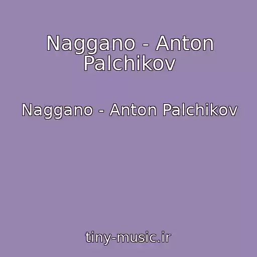 کاور آهنگ Naggano - Anton Palchikov از Naggano - Anton Palchikov