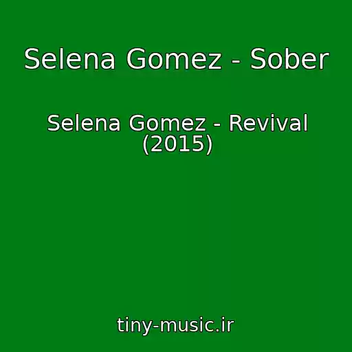 کاور آهنگ Selena Gomez - Sober از Selena Gomez - Revival (2015)
