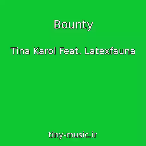 کاور آهنگ Bounty از Tina Karol Feat. Latexfauna