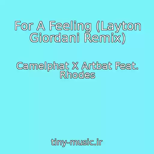 کاور آهنگ For A Feeling (Layton Giordani Remix) از Camelphat X Artbat Feat. Rhodes
