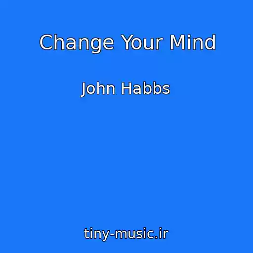کاور آهنگ Change Your Mind از John Habbs