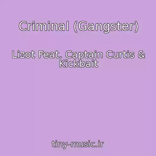 کاور آهنگ Criminal (Gangster) از Lizot Feat. Captain Curtis & Kickbait