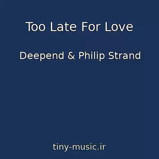 کاور آهنگ Too Late For Love از Deepend & Philip Strand
