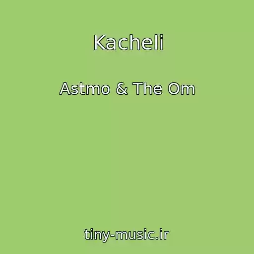 کاور آهنگ Kacheli از Astmo & The Om