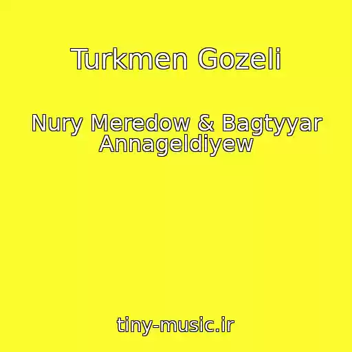 کاور آهنگ Turkmen Gozeli از Nury Meredow & Bagtyyar Annageldiyew