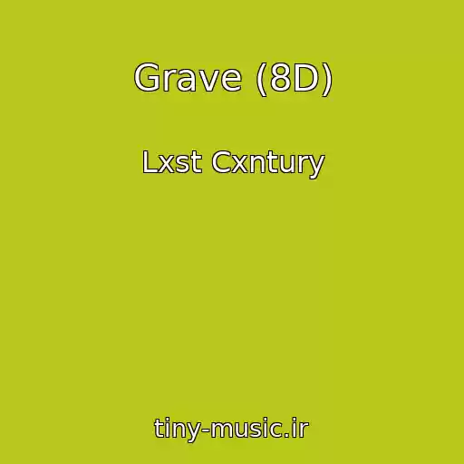کاور آهنگ Grave (8D) از Lxst Cxntury